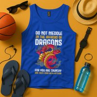 Do Not Meddle In The Affairs Of Dragons For You Are Crunchy Tank Top