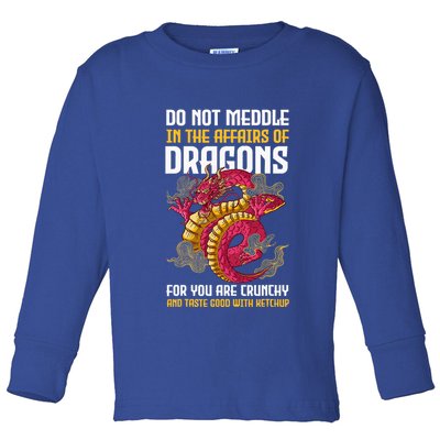 Do Not Meddle In The Affairs Of Dragons For You Are Crunchy Toddler Long Sleeve Shirt