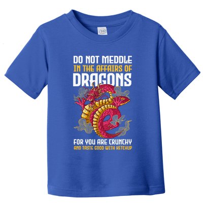 Do Not Meddle In The Affairs Of Dragons For You Are Crunchy Toddler T-Shirt