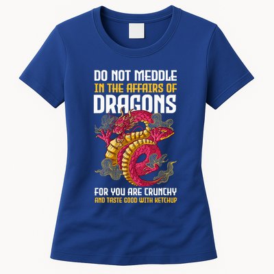 Do Not Meddle In The Affairs Of Dragons For You Are Crunchy Womens T-Shirt