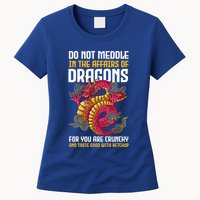 Do Not Meddle In The Affairs Of Dragons For You Are Crunchy Womens T-Shirt
