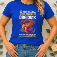 Do Not Meddle In The Affairs Of Dragons For You Are Crunchy Womens T-Shirt