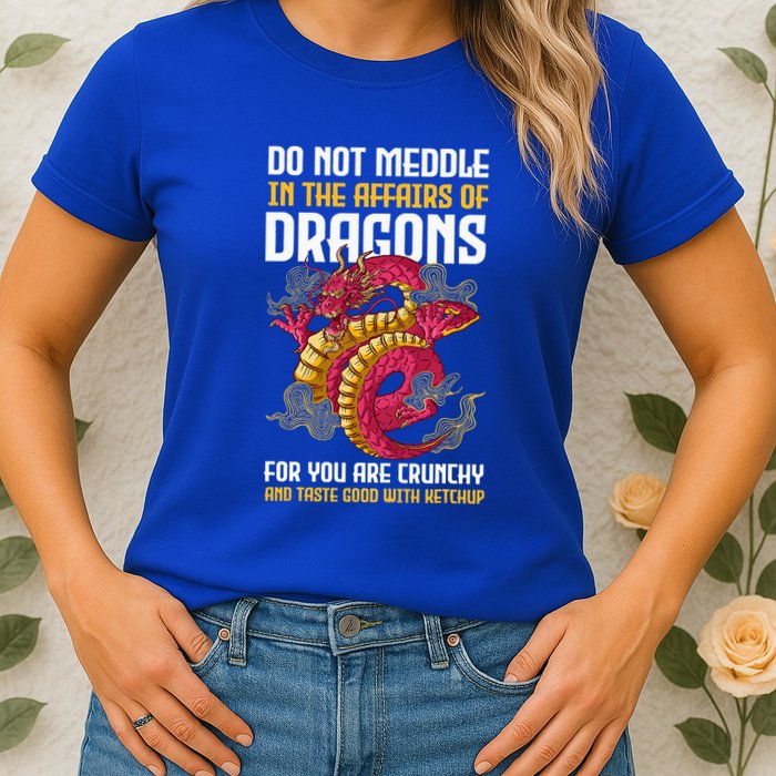 Do Not Meddle In The Affairs Of Dragons For You Are Crunchy Womens T-Shirt