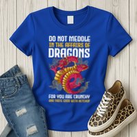 Do Not Meddle In The Affairs Of Dragons For You Are Crunchy Womens T-Shirt