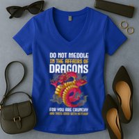 Do Not Meddle In The Affairs Of Dragons For You Are Crunchy Women's V-Neck T-Shirt