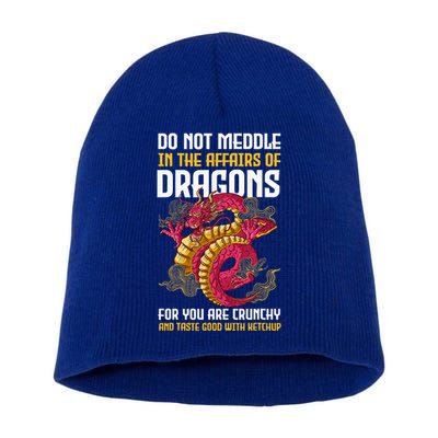 Do Not Meddle In The Affairs Of Dragons For You Are Crunchy Short Acrylic Beanie