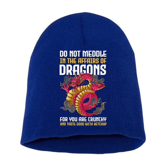 Do Not Meddle In The Affairs Of Dragons For You Are Crunchy Short Acrylic Beanie