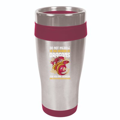 Do Not Meddle In The Affairs Of Dragons For You Are Crunchy 16oz Travel Tumbler