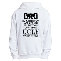 Dad No Matter How Hard Life Gets At Least You Didnt Have Ugly Children Fathers Urban Pullover Hoodie