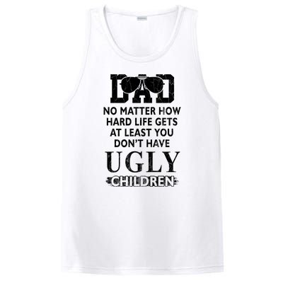 Dad No Matter How Hard Life Gets At Least You Didnt Have Ugly Children Fathers PosiCharge Competitor Tank