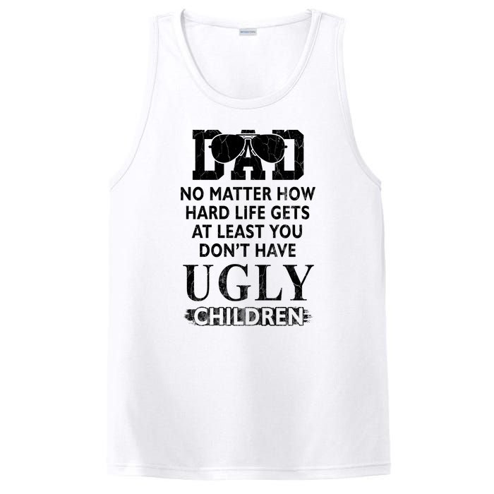 Dad No Matter How Hard Life Gets At Least You Didnt Have Ugly Children Fathers PosiCharge Competitor Tank