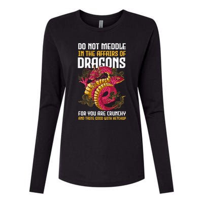 Do Not Meddle In The Affairs Of Dragons For You Are Crunchy Womens Cotton Relaxed Long Sleeve T-Shirt