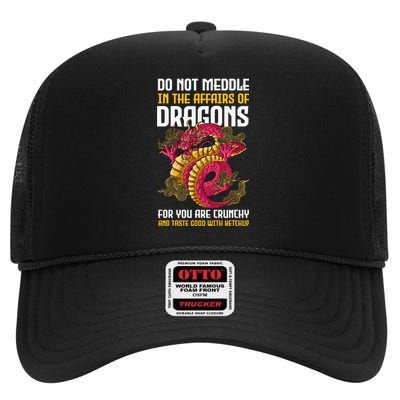 Do Not Meddle In The Affairs Of Dragons For You Are Crunchy High Crown Mesh Back Trucker Hat