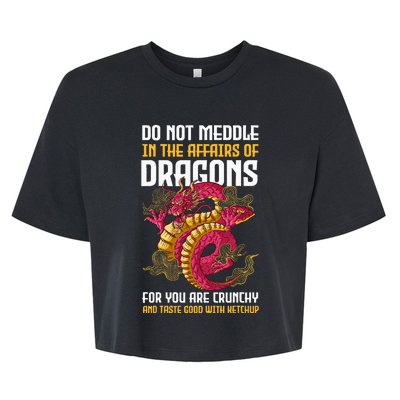 Do Not Meddle In The Affairs Of Dragons For You Are Crunchy Bella+Canvas Jersey Crop Tee