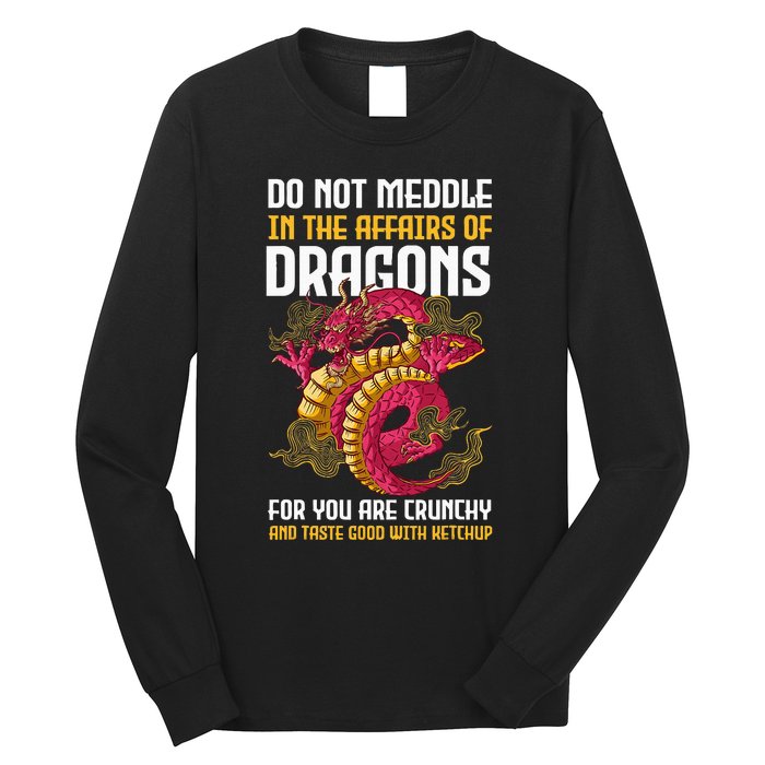 Do Not Meddle In The Affairs Of Dragons For You Are Crunchy Long Sleeve Shirt