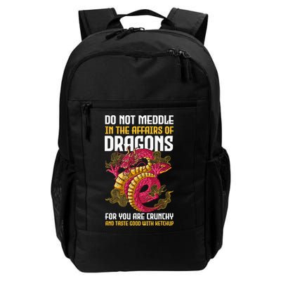 Do Not Meddle In The Affairs Of Dragons For You Are Crunchy Daily Commute Backpack