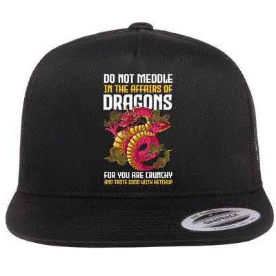 Do Not Meddle In The Affairs Of Dragons For You Are Crunchy Flat Bill Trucker Hat