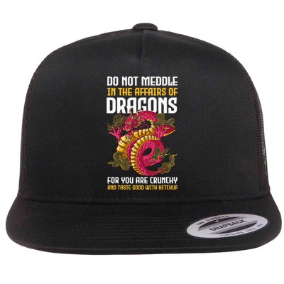 Do Not Meddle In The Affairs Of Dragons For You Are Crunchy Flat Bill Trucker Hat