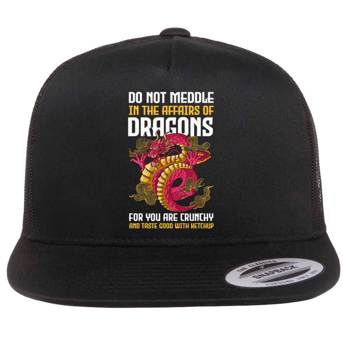 Do Not Meddle In The Affairs Of Dragons For You Are Crunchy Flat Bill Trucker Hat