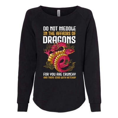 Do Not Meddle In The Affairs Of Dragons For You Are Crunchy Womens California Wash Sweatshirt