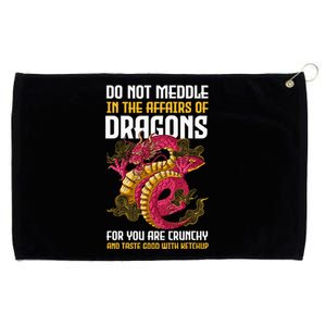 Do Not Meddle In The Affairs Of Dragons For You Are Crunchy Grommeted Golf Towel