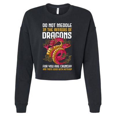 Do Not Meddle In The Affairs Of Dragons For You Are Crunchy Cropped Pullover Crew