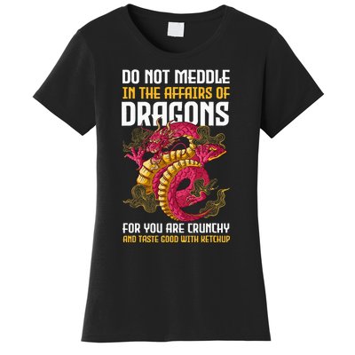 Do Not Meddle In The Affairs Of Dragons For You Are Crunchy Women's T-Shirt