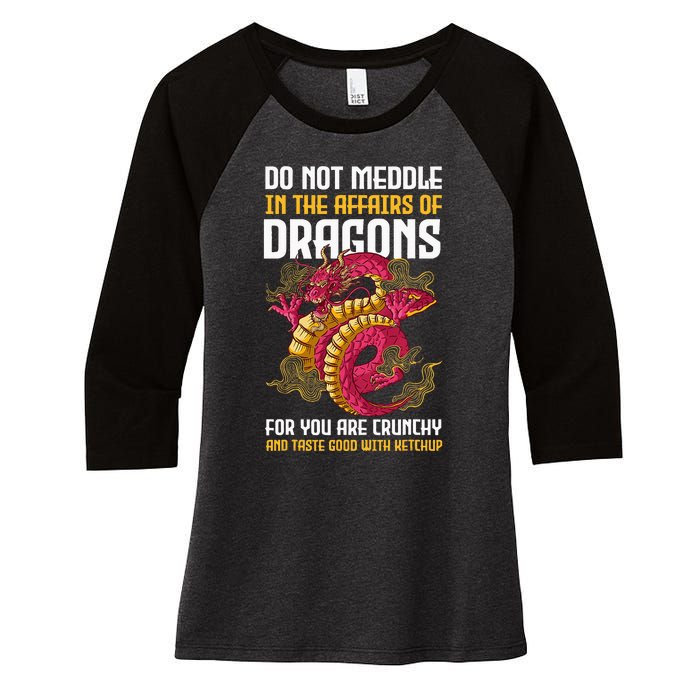 Do Not Meddle In The Affairs Of Dragons For You Are Crunchy Women's Tri-Blend 3/4-Sleeve Raglan Shirt