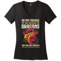 Do Not Meddle In The Affairs Of Dragons For You Are Crunchy Women's V-Neck T-Shirt