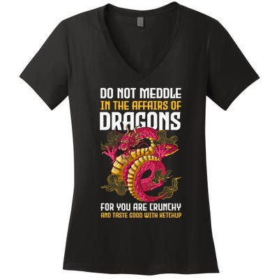 Do Not Meddle In The Affairs Of Dragons For You Are Crunchy Women's V-Neck T-Shirt