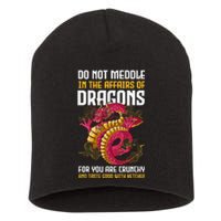 Do Not Meddle In The Affairs Of Dragons For You Are Crunchy Short Acrylic Beanie