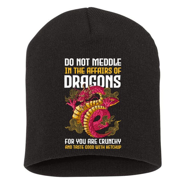 Do Not Meddle In The Affairs Of Dragons For You Are Crunchy Short Acrylic Beanie