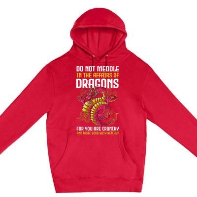 Do Not Meddle In The Affairs Of Dragons For You Are Crunchy Premium Pullover Hoodie