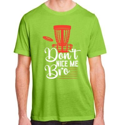 DonT Nice Me Bro Disc Golf Frisbee Funny Gift Adult ChromaSoft Performance T-Shirt