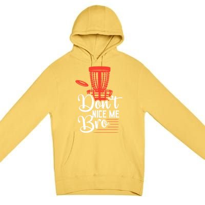 DonT Nice Me Bro Disc Golf Frisbee Funny Gift Premium Pullover Hoodie