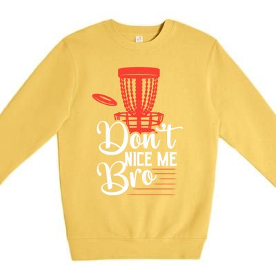 DonT Nice Me Bro Disc Golf Frisbee Funny Gift Premium Crewneck Sweatshirt