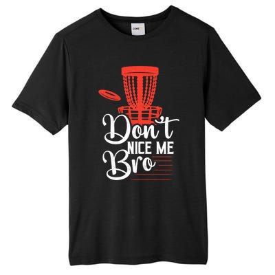 DonT Nice Me Bro Disc Golf Frisbee Funny Gift Tall Fusion ChromaSoft Performance T-Shirt