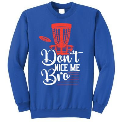 DonT Nice Me Bro Disc Golf Frisbee Funny Gift Sweatshirt