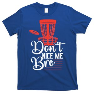 DonT Nice Me Bro Disc Golf Frisbee Funny Gift T-Shirt