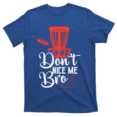 DonT Nice Me Bro Disc Golf Frisbee Funny Gift T-Shirt