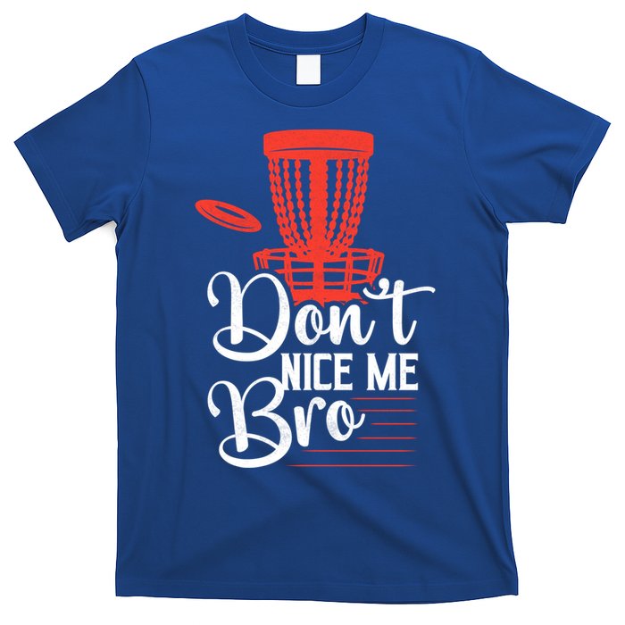 DonT Nice Me Bro Disc Golf Frisbee Funny Gift T-Shirt