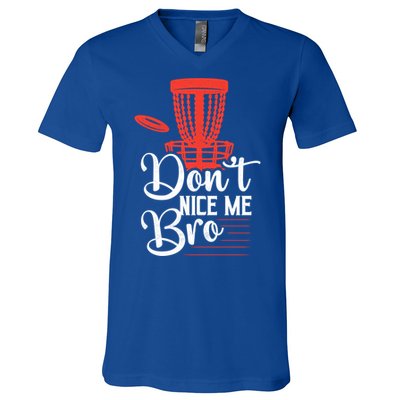 DonT Nice Me Bro Disc Golf Frisbee Funny Gift V-Neck T-Shirt