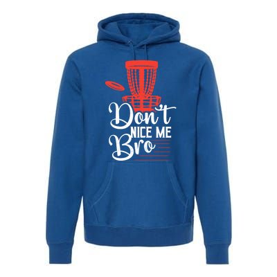 DonT Nice Me Bro Disc Golf Frisbee Funny Gift Premium Hoodie