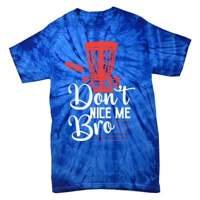 DonT Nice Me Bro Disc Golf Frisbee Funny Gift Tie-Dye T-Shirt