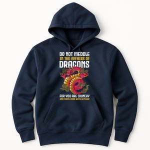 Do Not Meddle In The Affairs Of Dragons For You Are Crunchy Hoodie