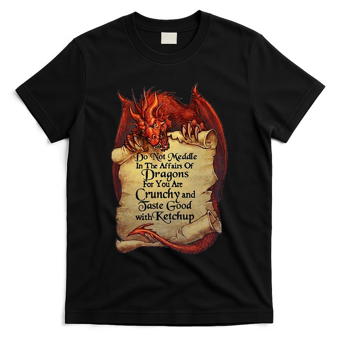 Do Not Meddle In The Affairs Of Dragons For You Are Crunchy T-Shirt