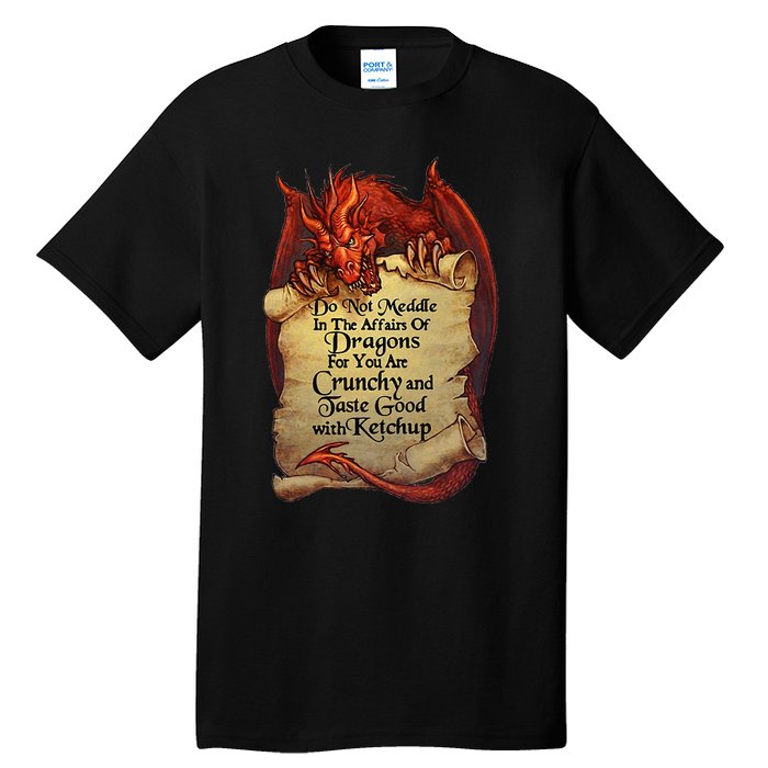 Do Not Meddle In The Affairs Of Dragons For You Are Crunchy Tall T-Shirt