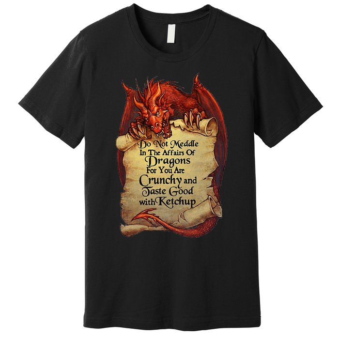 Do Not Meddle In The Affairs Of Dragons For You Are Crunchy Premium T-Shirt