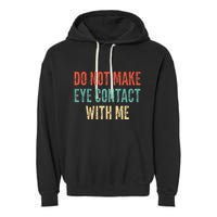 Do Not Make Eye Contact With Me Funny Saying Sarcastic Garment-Dyed Fleece Hoodie