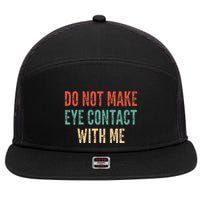 Do Not Make Eye Contact With Me Funny Saying Sarcastic 7 Panel Mesh Trucker Snapback Hat